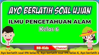 Soal ujian ipa kelas 6 | latihan sekolah sd bb-kids channel
