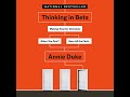 Thinking in Bets: Making Smarter Decisions When You Don't Have All the Facts by Annie Duke