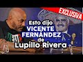 ¡Exclusiva! Esto pensaba VICENTE FERNÁNDEZ de Lupillo Rivera