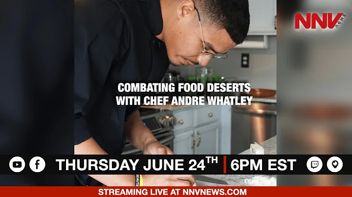 #NNVnews LIVE | Combating Food Deserts With Chef A...