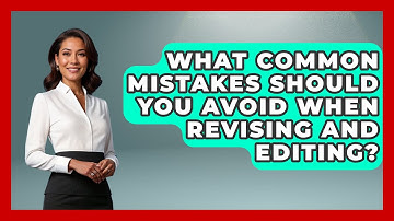 What Common Mistakes Should You Avoid When Revising and Editing? - The Language Library