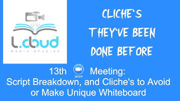 LCloud MediaStudies Group Meet #13 Cliches to Avoid and Script Breakdown