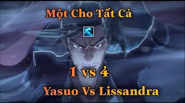 YASUO TỐC HÀNH TRONG CHẾ ĐỘ MỘT CHO TẤT CẢ GẶP KÈO KHÓ YASUO 1 VS 4 LISSANDRA