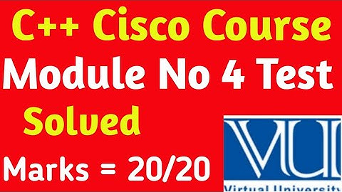 C++ Cisco Course | Module No 4 Solved Test | C++ Test 2023 | CS 201 Assignment Vu