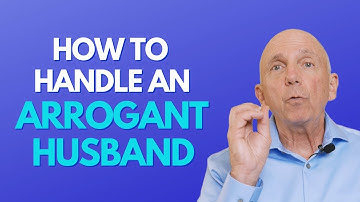 How To Handle An Arrogant Husband | Paul Friedman