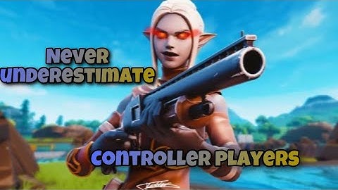 Never underestimate controller players