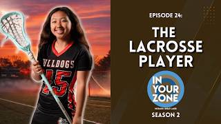 THE LACROSSE PLAYER | IN YOUR ZONE