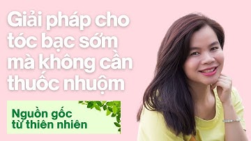 Giải pháp cho tóc bạc mà không cần thuốc nhuộm | Treatment for grey hair - no chemical dye