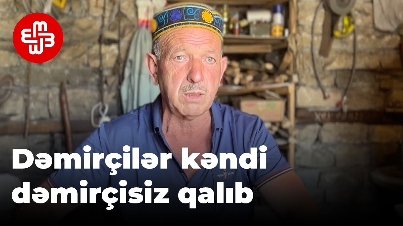 Dəmirçi kəndi: Əvvəllər hər addım başı dəmirçilər gözə dəyirdisə, indi kənddə iki dəmirçi qalıb