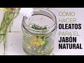 Cómo hacer oleatos e incorporarlos al jabón natural