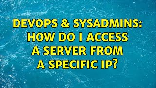 DevOps & SysAdmins: How do I access a server from a specific IP? Net Worth