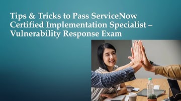 Tips & Tricks to Pass ServiceNow  Certified Implementation Specialist – Vulnerability Response Exam