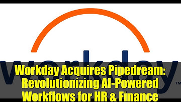 Workday Acquires Pipedream: Revolutionizing AI-Powered Workflows for HR & Finance
