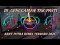 DJ GENGGAMAN TAK PASTI ARIEF PRIEF REMIX TERBARU 2026 
