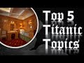 Top 5 Titanic Topics In my channel