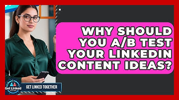 Why Should You A/B Test Your LinkedIn Content Ideas? - Get Linked Together