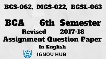 IGNOU BCA 6th Semester Assignment Question Paper 2017 2018 In English BCS 062 BCS 022 BCSL 063