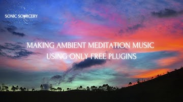 AMBIENT MEDITATION MUSIC TUTORIAL USING ONLY FREE PLUGINS (FEAT. QUIET MUSIC)