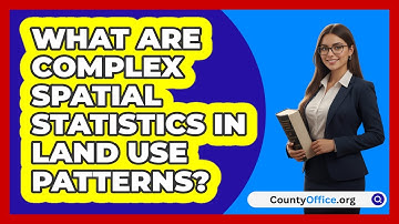 What Are Complex Spatial Statistics In Land Use Patterns? - CountyOffice.org