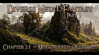 Diverse Metal Fantasy Part 3 Chapter 21 - Misgendered Overture