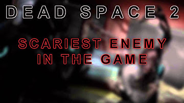 Dead Space 2 Scariest Enemy