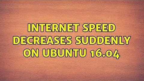 Ubuntu: Internet speed decreases suddenly on Ubuntu 16.04 (2 Solutions!!)