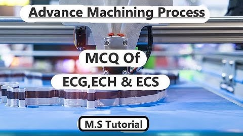 Advance machining process (MCQ) !! RGPV !! Unit-2 !! ECG, ECH, ECS !! by M.S TutoriaL