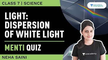 Light | Dispersion of White Light | Class 7 Science | Neha Saini | Unacademy Champions
