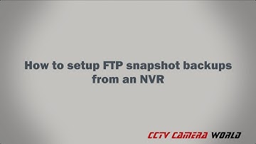 How to setup FTP snapshot backups from an NVR