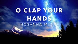 O Clap Your Hands - Hosanna Music (Lyrics)