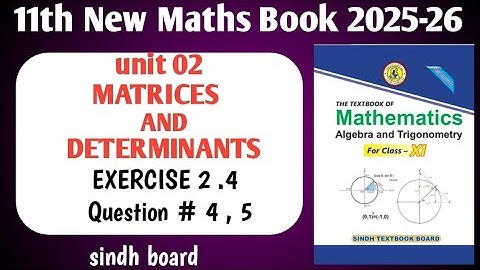 Class 11th unit 02 Matrices and Determinants exercise 2.4 Q4,5 | sindh board | 