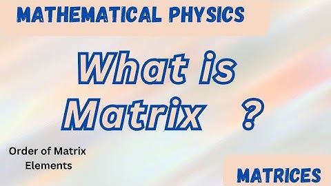 What is Matrix? // Matrices Mathematical Physics Video 1//BSC Physics// The Physics Family