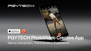 Introducing PGYTECH PhotoVideo Creative App | Native Interaction, Transcendent Experience