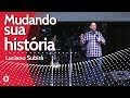 MUDANDO SUA HISTÓRIA - Luciano Subirá