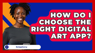 How Do I Choose The Right Digital Art App? - Be App Savvy