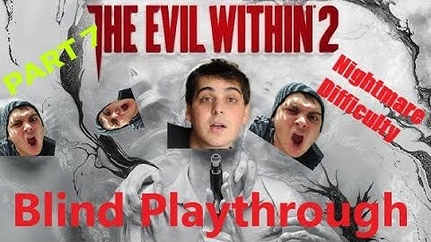 The Evil Within 2: Blind Playthrough: Nightmare Difficulty: Part 7 of 7