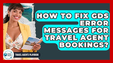 How To Fix GDS Error Messages For Travel Agent Bookings? - Travel Agents Playbook