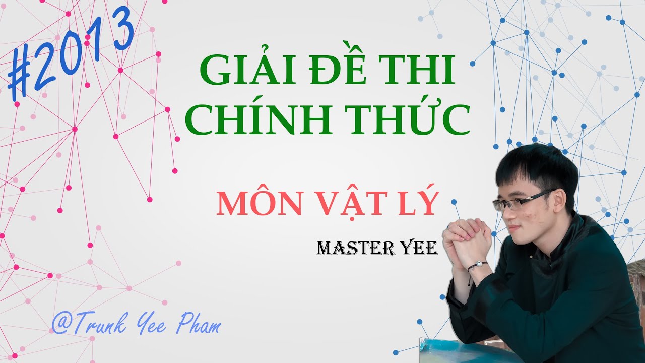 GIẢI CHI TIẾT ĐỀ CHÍNH THỨC ĐẠI HỌC MÔN VẬT LÝ 2013 - youtube