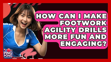 How Can I Make Footwork Agility Drills More Fun And Engaging? - Ping Pong Prodigy