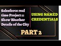 Real time salesforce project show weather details of city part 2 handson