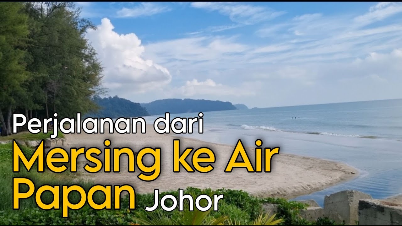 Perjalanan dari Mersing ke Pantai Air Papan