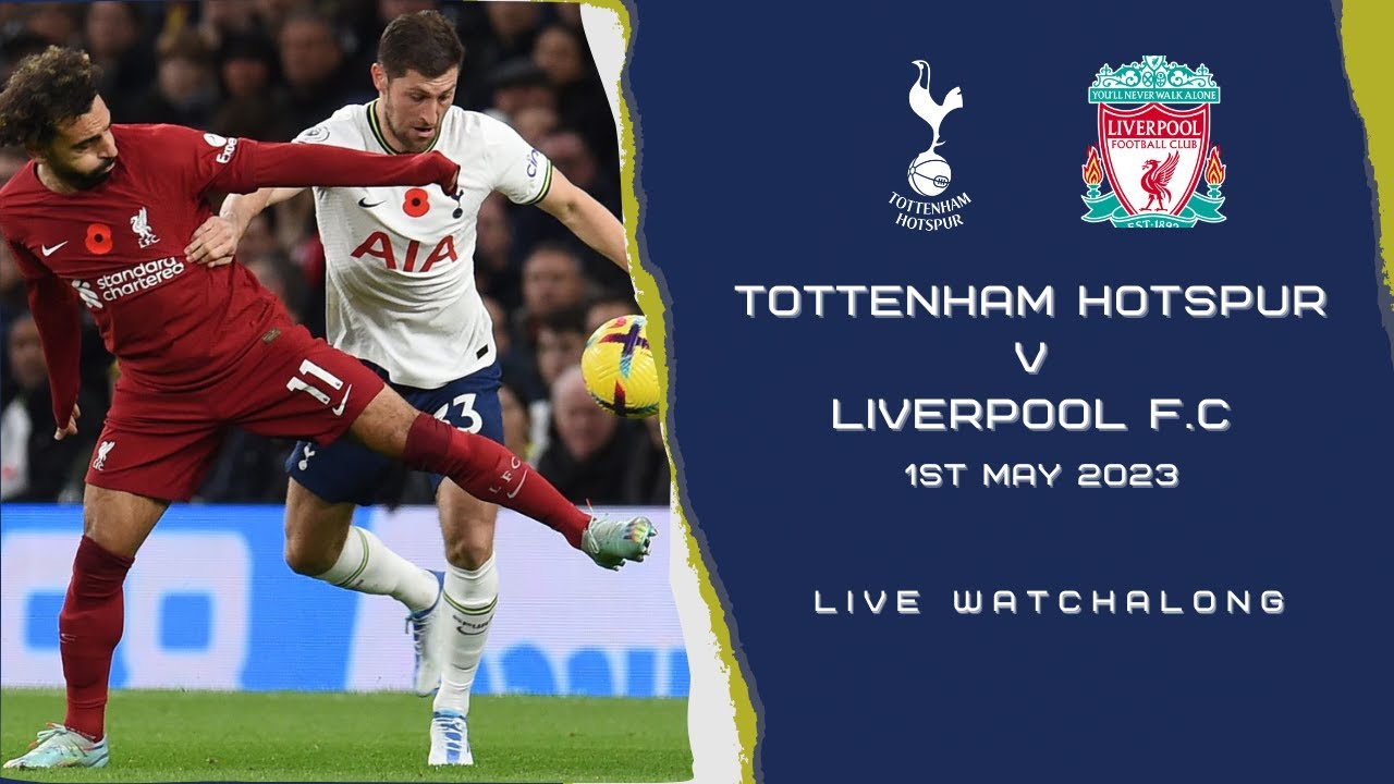 LIVE WATCHALONG | Tottenham Hotspur Vs Liverpool F.C - YouTube