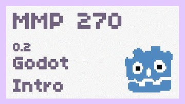 Godot Intro ~ MMP 270
