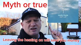 It is cheaper to leave your  heating on 24/7, true or myth