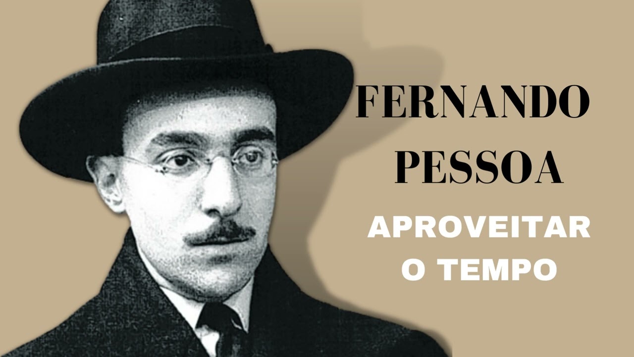 Aproveitar o tempo I Poema de Fernando Pessoa.