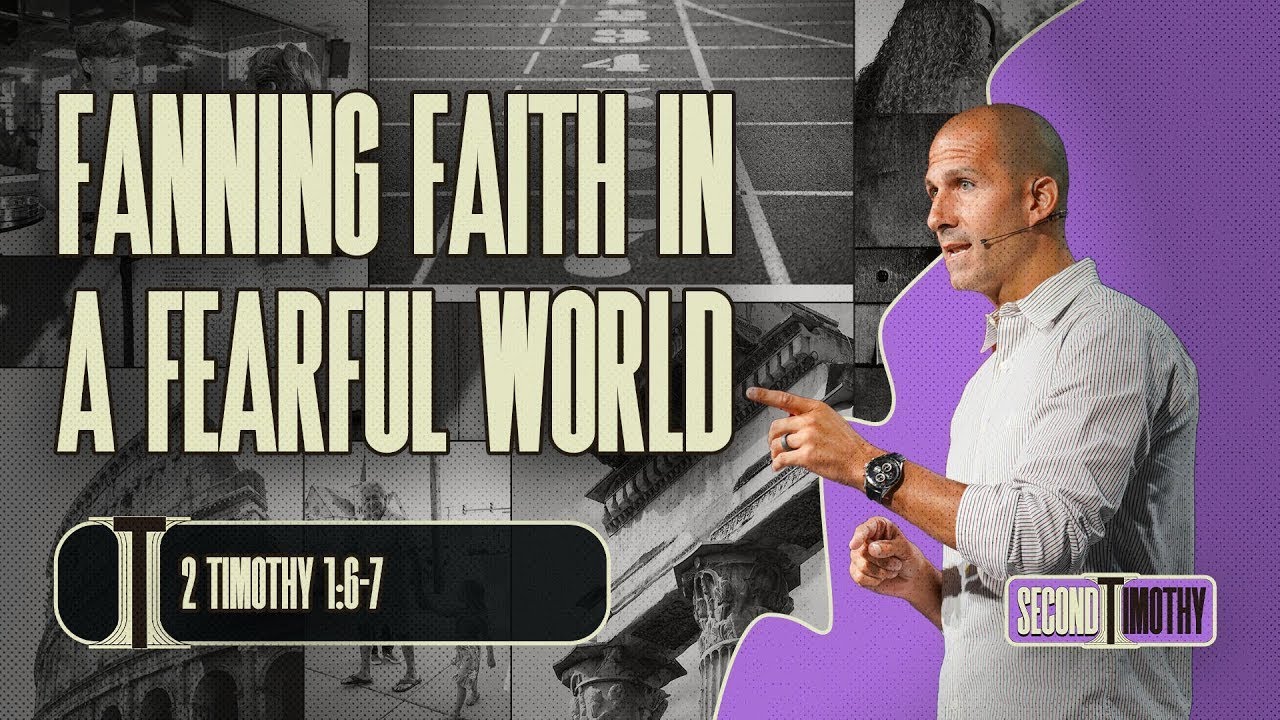 Fanning Faith In A Fearful World (2 Timothy 1:6-7) | Matthew Maher | Landmark Church