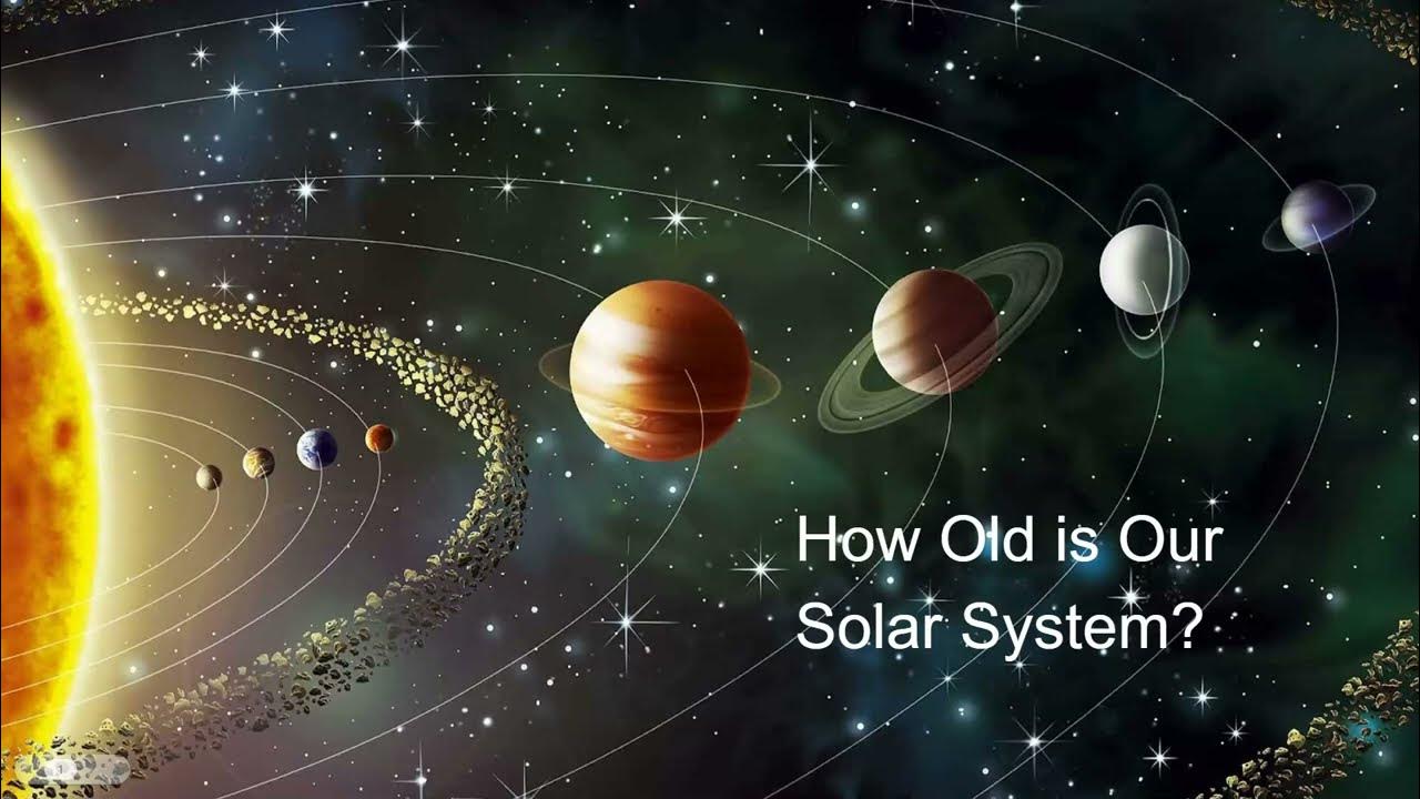 How Old Is Our Solar System?