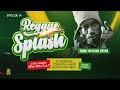 REGGAE SPLASH SUNDAY SERVICE EPISODE 14 DJ DEESKUL X TONGOLA MATE X BOSCO Radio Maisha