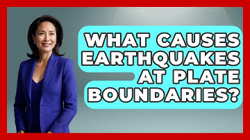 What Causes Earthquakes At Plate Boundaries? - Earth Science Answers