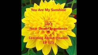 Download Lagu "You Are My Sunshine" Lee's Near Death Experience #NDE - Learning About Heaven EP 075 Download Lagu "You Are My Sunshine" Lee's Near Death Experience #NDE - Learning About Heaven EP 075